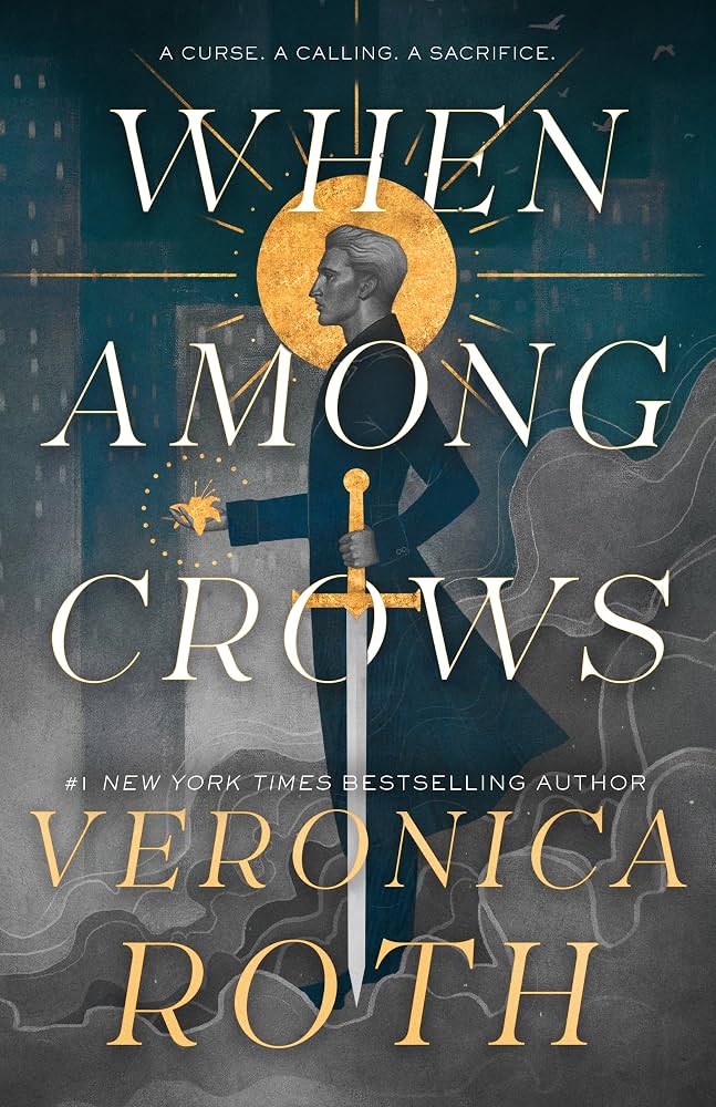 When Among Crows by Veronica Roth cover: A man stands with a sword point down and a flower in the other hand. Illuminated manuscript style details highlight the flower, the sword hilt, and the halo around his head in gold.
